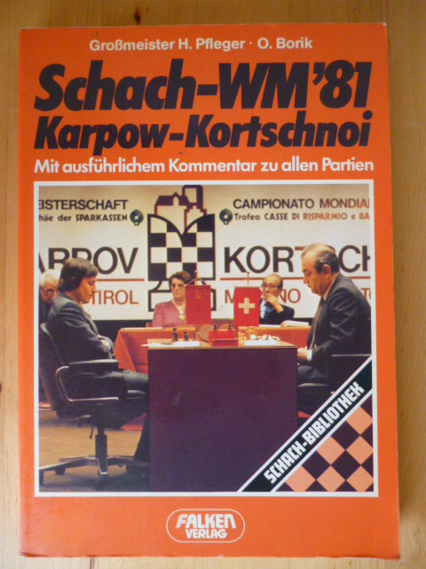 Pfleger, Helmut und Otto Borik.  Schach-WM `81. Karpow - Kortschnoi. Mit ausführlichem Kommentar zu allen Partien. 