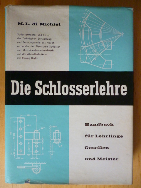 di Michiel, M. L.  Die Schlosserlehre. Handbuch für Lehrlinge, Gesellen und Meister. 