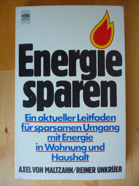 Maltzahn, Axel von und Reiner Unkrüer.  Energiesparen. Ein aktueller Leitfaden für sparsamen Umgang mit Energie in Wohnung und Haushalt. 