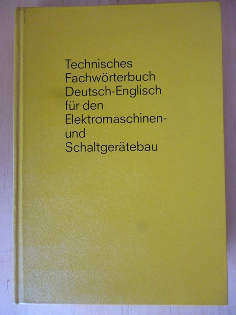 Mayer, Alban G.  Technisches Fachwörterbuch Deutsch - Englisch für den Elektromaschinen- und Schaltgerätebau. 