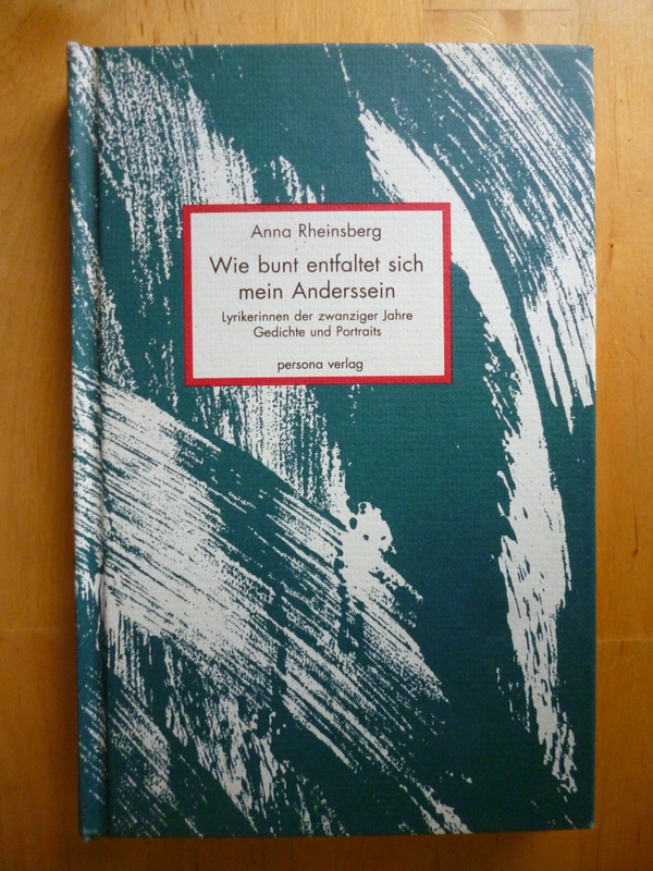 Rheinsberg, Anna.  Wie bunt entfaltet sich mein Anderssein. Lyrikerinnen der zwanziger Jahre. Gedichte und Portraits. 