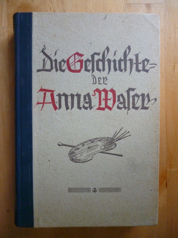 Waser, Maria.  Die Geschichte der Anna Waser. Ein Roman aus der Wende des 17. Jahrhunderts. 