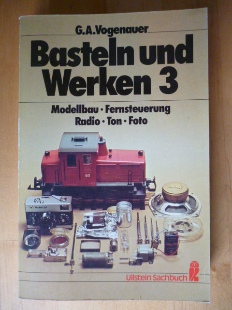 Vogenauer, George A.  Basteln und Werken. Band 3. Modellbau, Fernsteuerung, Radio, Ton, Foto. 