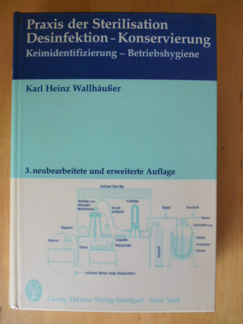 Wallhäusser, Karl Heinz.  Praxis der Sterilisation. Desinfektion - Konservierung. Keimidentifizierung - Betriebshygiene. von 