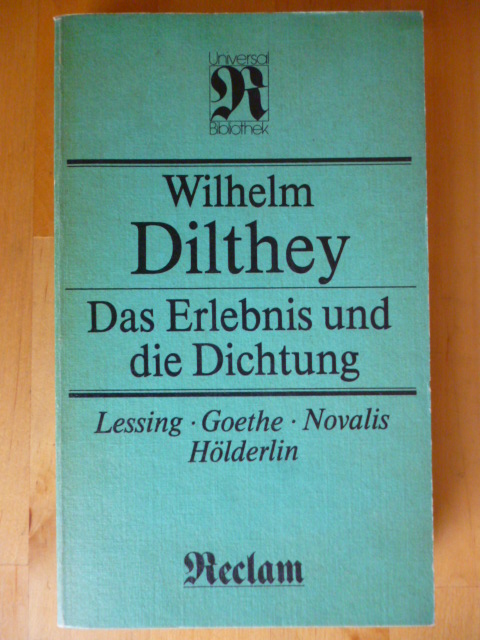 Dilthey, Wilhelm und Rainer (Hrsg.) Rosenberg.  Das Erlebnis und die Dichtung. Lessing, Goethe, Novalis, Hölderlin. 