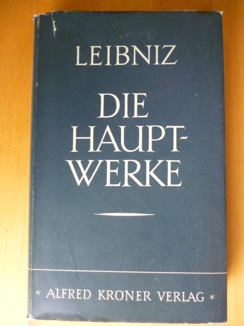 Leibniz, Gottfried Wilhelm.  Die Hauptwerke. Zusammengefaßt und übertragen von Gerhard Krüger. Kröners Taschenausgabe. Band 112. 