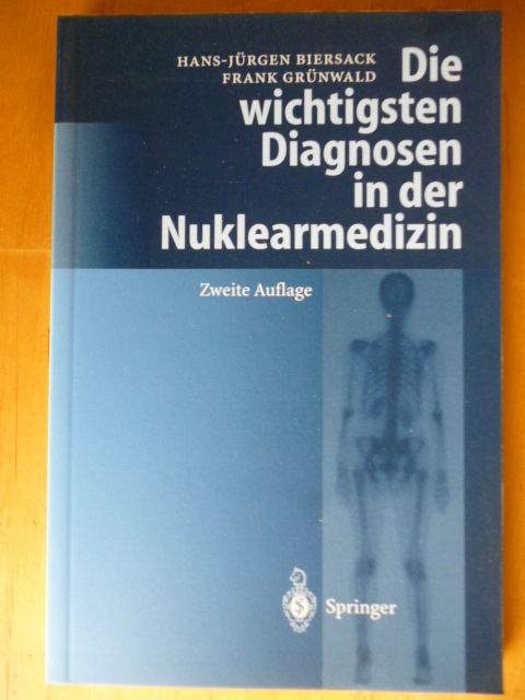 Biersack, Hans-Jürgen und Frank Grünwald (Hrsg.).  Die wichtigsten Diagnosen in der Nuklearmedizin. 