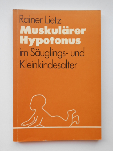 Lietz, Rainer.  Muskulärer Hypotonus im Säuglings- und Kleinkindesalter. 