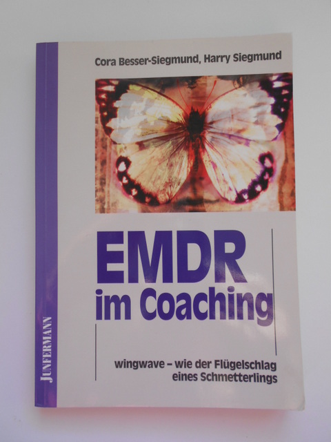 Besser-Siegmund, Cora und Harry Siegmund.  EMDR im Coaching. wingwave - wie der Flügelschlag eines Schmetterlings. 