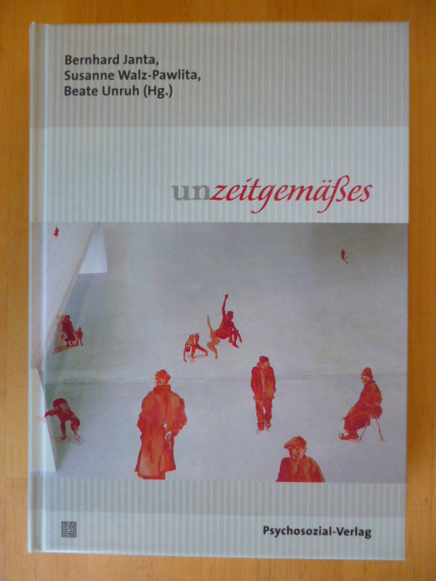 Janta, Bernhard, Susanne Walz-Pawlita und Beate Unruh (Herausgeber).  Unzeitgemäßes. Bibliothek der Psychoanalyse. 