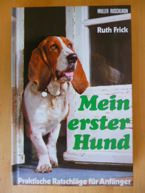 Frick, Ruth.  Mein erster Hund. Praktische Ratschläge für Anfänger. 