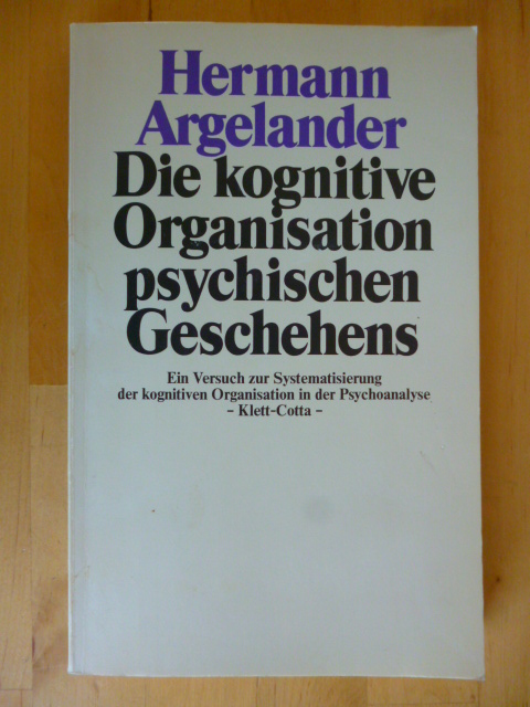 Argelander, Hermann.  Die kognitive Organisation psychischen Geschehens. Ein Versuch zur Systematisierung der kognitiven Organisation in der Psychoanalyse. 