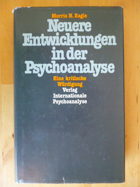 Eagle, Morris N.  Neuere Entwicklungen in der Psychoanalyse. Eine kritische Würdigung. 