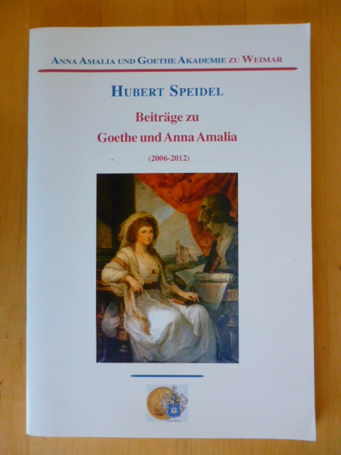Speidel, Hubert.  Beiträge zu Goethe und Anna Amalia. (2006 - 2012). Vortragsreihe der Anna-Amalia-und-Goethe-Akademie zu Weimar. 