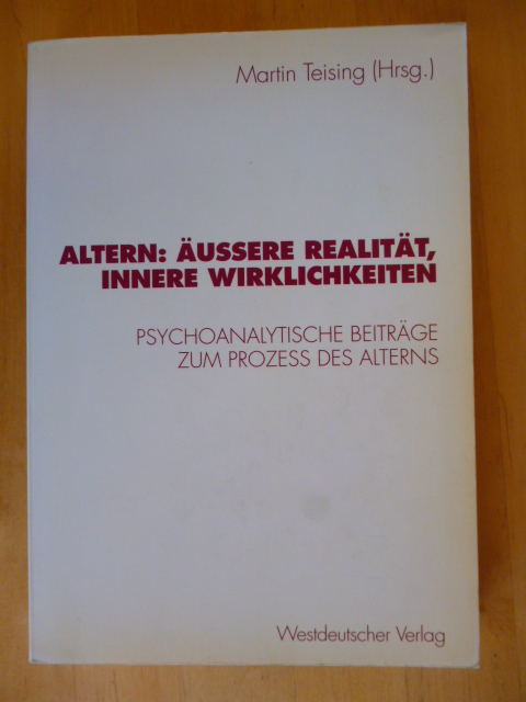 Teising, Martin (Herausgeber).  Altern: Äußere Realität, innere Wirklichkeiten. Psychoanalytische Beiträge zum Prozeß des Alterns. 