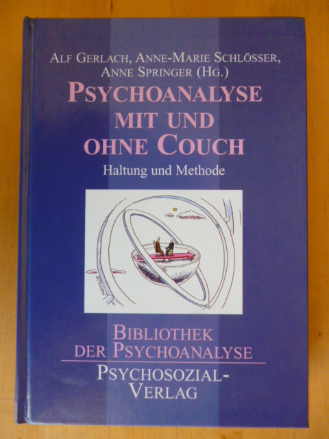 Gerlach, Alf, Anne-Marie Schlösser und Anne Springer (Herausgeber).  Psychoanalyse mit und ohne Couch. Haltung und Methode. Bibliothek der Psychoanalyse. 
