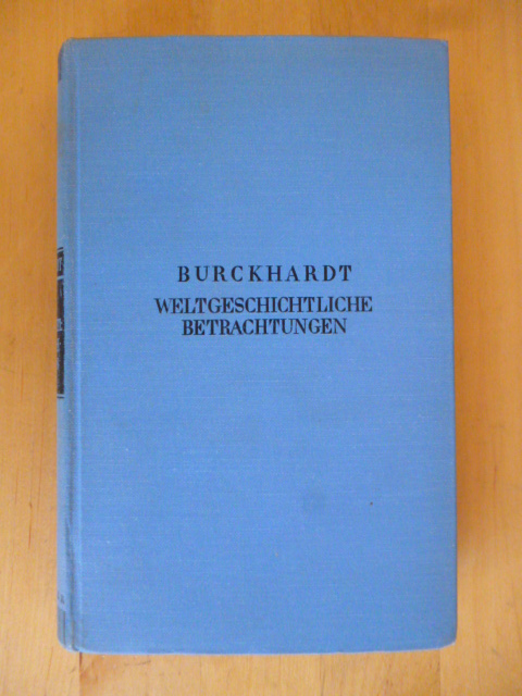 Burckhardt, Jacob.  Weltgeschichtliche Betrachtungen. Mit Nachwort herausgegeben von Rudolf Marx. Kröners Taschenausgabe, Band 55. 