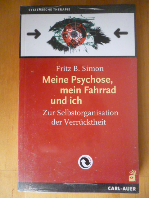Simon, Fritz B.  Meine Psychose, mein Fahrrad und ich. Zur Selbstorganisation der Verrücktheit. Systemische Therapie. 