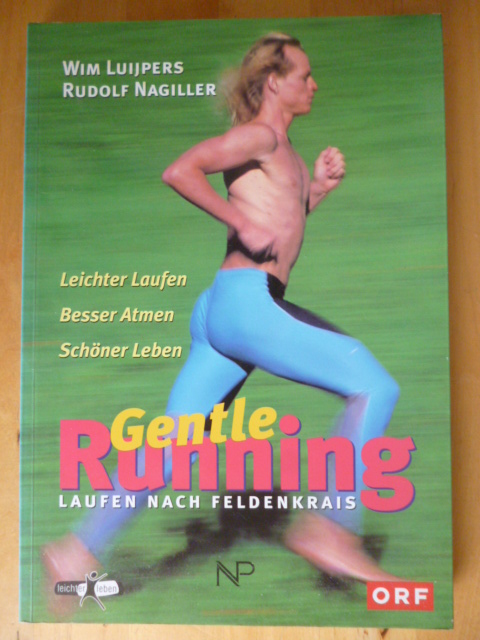 Luijpers, Wim und Rudolf Nagiller.  Gentle running. Laufen nach Feldenkrais. Leichter laufen, besser atmen, schöner leben. 