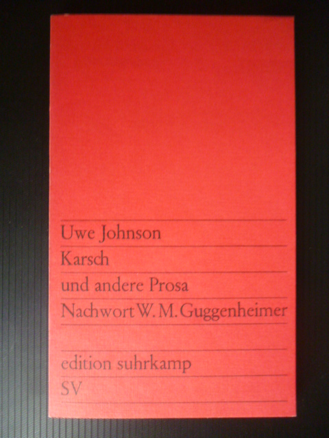 Johnson, Uwe.  Karsch und andere Prosa. Nachwort von Walter Maria Guggenheimer. Edition Suhrkamp, 59. 