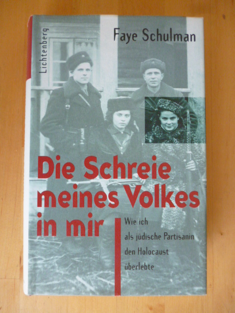 Schulman, Faye.  Die Schreie meines Volkes in mir. Wie ich als jüdische Partisanin den Holocaust überlebte. 