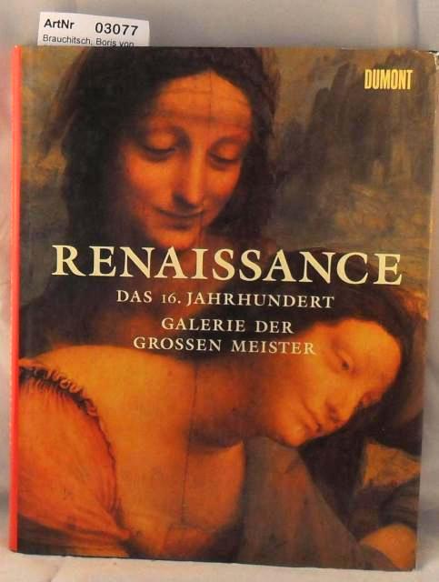 Brauchitsch, Boris von (Hrsg.)  Renaissance - Das 16. Jahrhundert - Galerie der großen Meister 