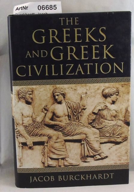 Burckhardt, Jacob  The Greek and Greek Civilisation 