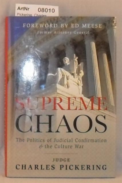 Pickering, Charles  Supreme Chaos - The Politics of Judicial Confirmation & the Culture War 