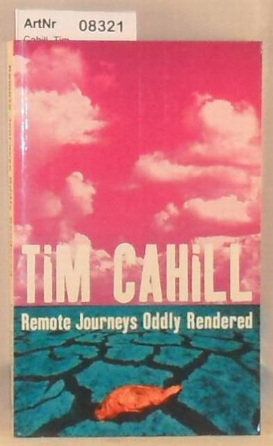 Cahill, Tim  Remote Journeys Oddly Rendered 