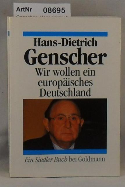 Genscher, Hans-Dietrich  Wir wollen ein europäisches Deutschland - Reden und Dokumente aus bewegter Zeit 