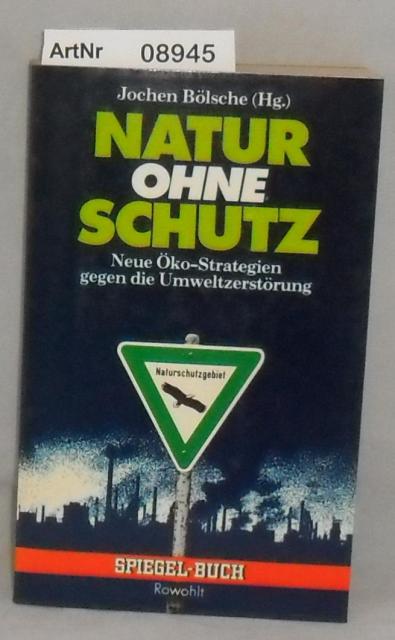 Bölsche, Jochen (Hrsg.)  Natur ohne Schutz - Neue Öko-Strategien gegen die Umweltzerstörung - Spiegel-Buch Nr. 22 