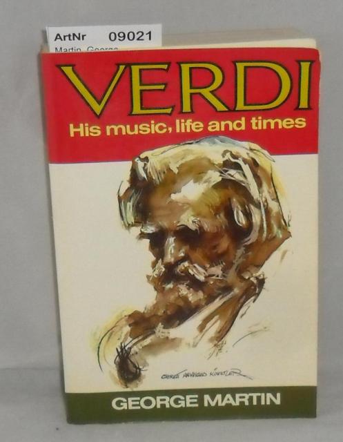 Martin, George  Verdi - His music, life and time 