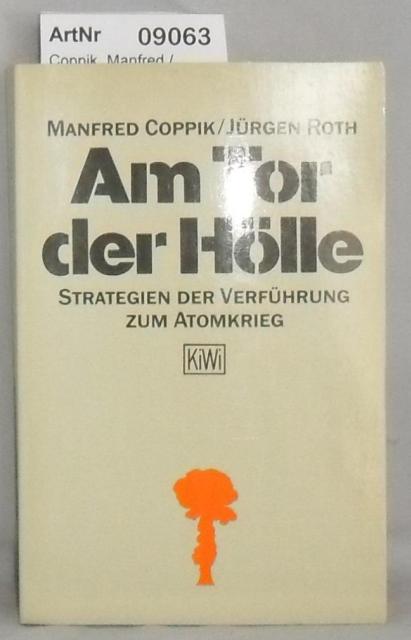 Coppik, Manfred / Jürgen Roth  Am Tor der Hölle - Stragegien der Verführung zum Atomkrieg 