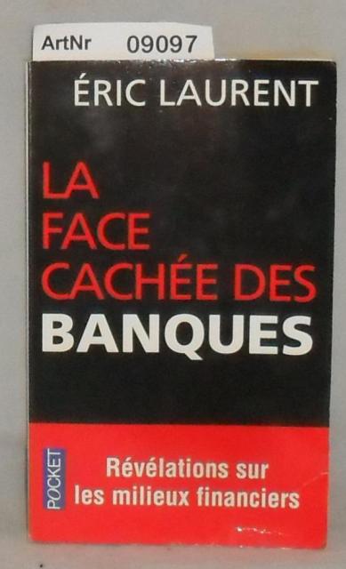 Laurent, Eric   La face cachée des banques - scandales et révélations sur les milieux financiers 