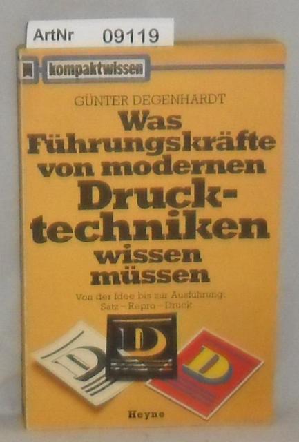 Degenhardt, Günter  Was Führungskräfte von modernen Drucktechniken wissen müssen - Von der Idee bis zur Ausführung: Satz - Repro - Druck 