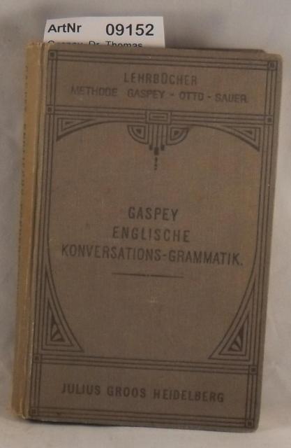 Gaspey, Dr. Thomas  Englische Konversations-Grammatik für den Schul-, Privat- und Selbstunterricht 