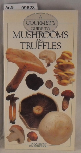 Hurst, Jacqui / Lyn Rutherford  A Gourmet's Guide to Mushrooms and Truffles 