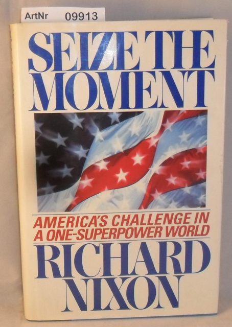 Nixon, Richard M.  Seize the Moment: America's Challenge in a One-Superpower World 