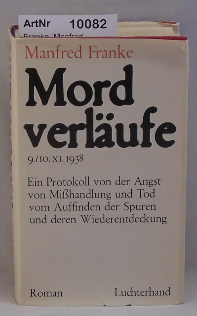 Franke, Manfred  Mordverläufe - 9./10. XI. 1938 - Ein Protokoll von der Angst von Mißhandlung und Tod vom Auffinden der Spuren und deren Wiederentdeckung 