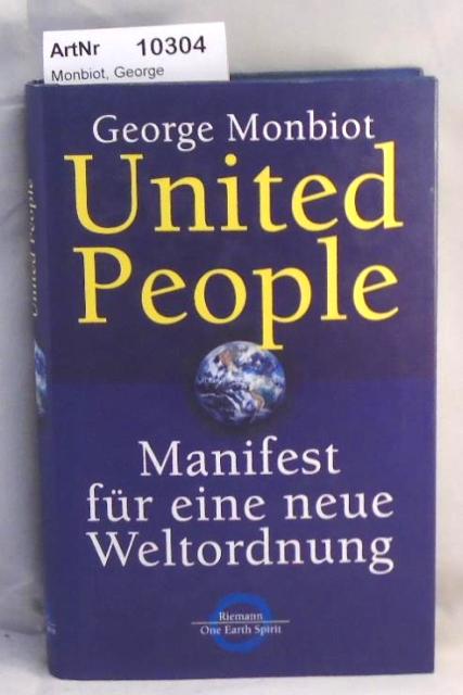 Monbiot, George  United People - Manifest für eine neue Weltordnung. 