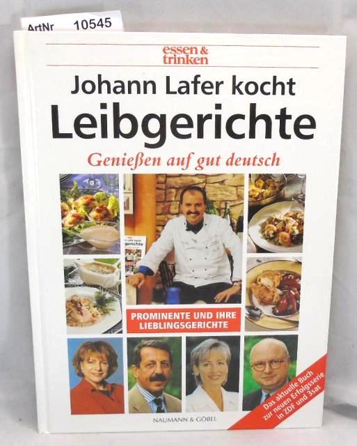 Lafer, Johann  Johann Lafer kocht Leibgerichte. Genießen auf gut deutsch. Prominente und ihre Lieblingsgerichte. 