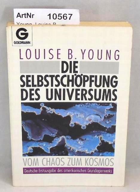 Young, Louise B.  Die Selbstschöpfung des Universums. Vom Chaos zum Kosmos. 