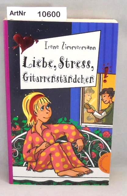 Zimmermann, Irene  Liebe, Stress, Gitarrenständchen! Freche Mädchen - freche Bücher 