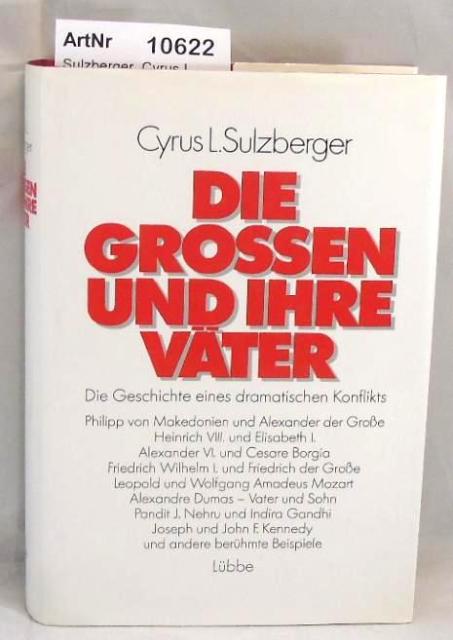 Sulzberger, Cyrus L.  Die Grossen und ihre Väter. Die Geschichte eines dramatischen Konflikts. 