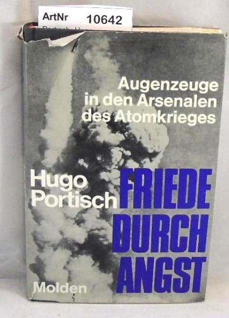 Portisch, Hugo  Friede durch Angst. Augenzeuge in den Arsenalen des Atomkrieges. 