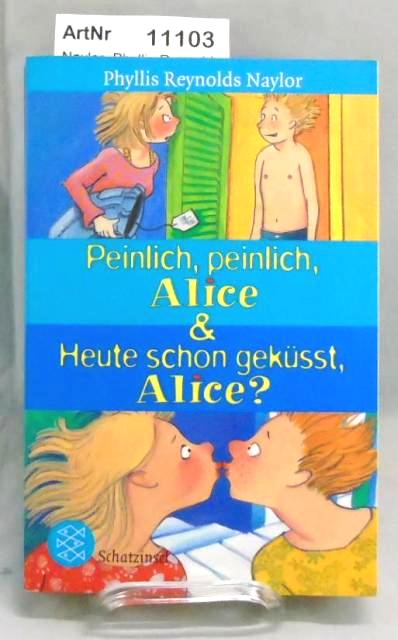 Naylor, Phyllis Reynolds  Peinlich, peinlich, Alice & Heute schon geküsst, Alice? 2 Bände in einem Buch. 