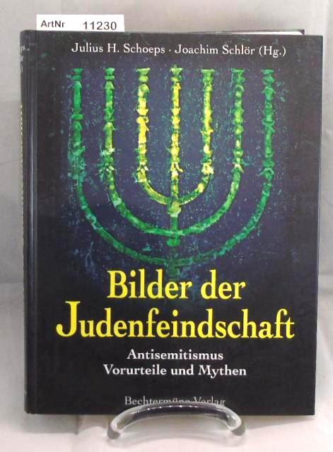 Schoeps, Julius H. / Joachim Schlör (Hrsg.)  Bilder der Judenfeindschaft. Antisemitismus, Vorurteile und Mythen. 