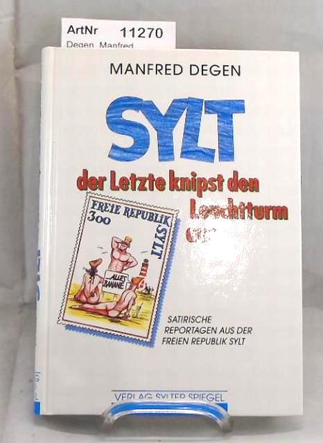 Degen, Manfred  Sylt, der Letzte knips den Leuchtturm aus. Satirische Reportagen aus der Freien Republik Sylt. 