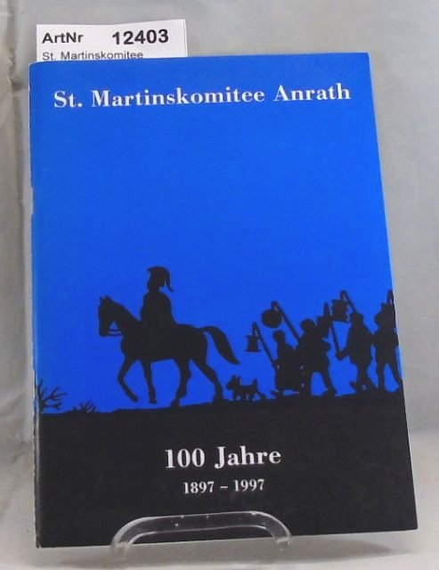St. Martinskomitee Anrath (Hrsg.)  St. Martinskomitee Anrath. 100 Jahre 1897 - 1997. 