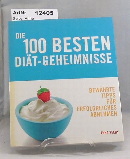Selby, Anna  Die 100 besten Diät-Geheimnisse. Bewährte Tipps für erfolgreiches Abnehmen. 